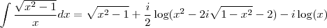 \int \frac{\sqrt{x^2-1}}{x}dx = \sqrt{x^2-1} + \frac{i}{2} \log(x^2 - 2i \sqrt{1-x^2}-2) -i \log(x)
