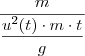 \frac{m}{\dfrac{u^2(t) \cdot m \cdot t}{g}} \frac{m}{\dfrac{u^2(t) \cdot m \cdot t}{g}}