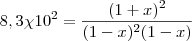 8,3\chi{10}^{2}=\frac{{(1 + x})^{2}}{{(1 - x})^{2}(1 - x)}