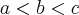 a < b < c