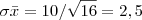 \sigma\bar{x} = 10/\sqrt{16} = 2,5