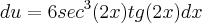 du = 6 {sec}^{3}(2x) tg(2x)dx du = 6 {sec}^{3}(2x) tg(2x)dx