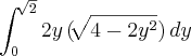 \int_{0}^{\sqrt[]{2}}2y\,(\sqrt[]{4-2{y}^{2}})\,dy
