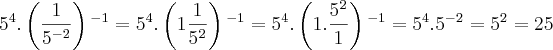 {5}^{4}.\left(\frac{1}{{5}^{-2}}\right){}^{-1}={5}^{4}.\left(1\frac{1}{{5}^{2}} \right){}^{-1}={5}^{4}.\left(1.\frac{{5}^{2}}{1} \right){}^{-1}={5}^{4}.{5}^{-2}={5}^{2}=25