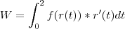 W = \int_{0}^{2}f(r(t))*r'(t)dt