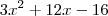 3x^2 + 12x - 16 3x^2 + 12x - 16