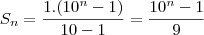 S_n = \frac{1.(10^n - 1)}{10-1} = \frac{10^n - 1}{9} S_n = \frac{1.(10^n - 1)}{10-1} = \frac{10^n - 1}{9}