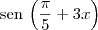 \textrm{sen}\,\left(\frac{\pi}{5}+3x\right) \textrm{sen}\,\left(\frac{\pi}{5}+3x\right)