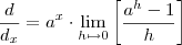 \frac{d}{d_{x}}=a^x \cdot \lim_{h \mapsto 0} \left [ \frac{a^h-1}{h} \right ]