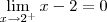 \lim_{x\to 2^+} x - 2 = 0 \lim_{x\to 2^+} x - 2 = 0