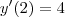 y'(2) = 4 y'(2) = 4
