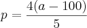 p=\frac{4(a-100)}{5}