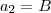 a_2 = B a_2 = B