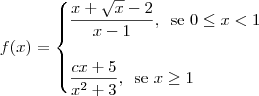 f(x) = \begin{cases}
\dfrac{x + \sqrt{x}  - 2}{x - 1},\,\textrm{ se } 0\leq x < 1 \\ \\
\dfrac{cx + 5}{x^2 + 3},\,\textrm{ se } x \geq 1 \\
\end{cases}