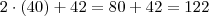 2 \cdot (40) + 42 = 80 + 42 = 122 2 \cdot (40) + 42 = 80 + 42 = 122