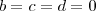 b = c = d = 0 b = c = d = 0