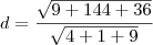 d = \frac{\sqrt{9 + 144 + 36}}{\sqrt{4 + 1 + 9}} d = \frac{\sqrt{9 + 144 + 36}}{\sqrt{4 + 1 + 9}}