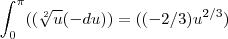 \int_{0}^{\pi}((\sqrt[2]{u}(-du))=((-2/3){u}^{2/3})