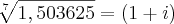 \sqrt[7]{1,503625}=(1+i)