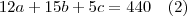 12a+15b+5c=440 \quad (2) 12a+15b+5c=440 \quad (2)