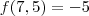f(7,5) = -5 f(7,5) = -5