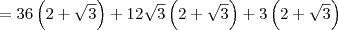 = 36\left(2+\sqrt{3}\right) + 12\sqrt{3}\left(2+\sqrt{3}\right) + 3\left(2+\sqrt{3}\right)