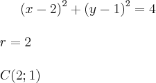 {\left(x-2 \right)}^{2}+{\left(y-1 \right)}^{2}=4\\
\\
r = 2\\
\\
C(2;1)