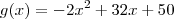 g(x) = -2{x}^{2} + 32x + 50 g(x) = -2{x}^{2} + 32x + 50
