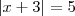 |x + 3| = 5 |x + 3| = 5
