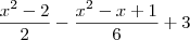 \frac{{x}^{2}-2}{2} - \frac{{x}^{2}-x+1}{6} + 3 \frac{{x}^{2}-2}{2} - \frac{{x}^{2}-x+1}{6} + 3