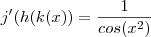 j'(h(k(x))    =     \frac{1}{cos(x^2) }