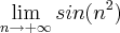 \lim_{n\rightarrow+\infty} sin({n}^{2}) \lim_{n\rightarrow+\infty} sin({n}^{2})