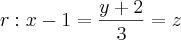r: x-1 = \frac{y+2}{3} = z