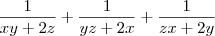 \displaystyle \frac{1}{xy+2z}+\frac{1}{yz+2x}+\frac{1}{zx+2y} \displaystyle \frac{1}{xy+2z}+\frac{1}{yz+2x}+\frac{1}{zx+2y}