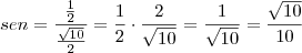 \\
sen = \frac{\frac{1}{2}}{\frac{\sqrt{10}}{2}}=\frac{1}{2}\cdot\frac{2}{\sqrt{10}}=\frac{1}{\sqrt{10}}=\frac{\sqrt{10}}{10} \\
sen = \frac{\frac{1}{2}}{\frac{\sqrt{10}}{2}}=\frac{1}{2}\cdot\frac{2}{\sqrt{10}}=\frac{1}{\sqrt{10}}=\frac{\sqrt{10}}{10}