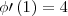 \phi\prime \left(1 \right) = 4