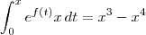 \int_{0}^{x}e^{f(t)} x \, dt=x^3-x^4 \int_{0}^{x}e^{f(t)} x \, dt=x^3-x^4