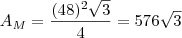 A_M = \frac{(48)^2 \sqrt{3}}{4} = 576\sqrt{3} A_M = \frac{(48)^2 \sqrt{3}}{4} = 576\sqrt{3}