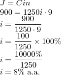 \\J=Cin\\
900=1250i\cdot 9\\
i=\frac{900}{1250\cdot 9}\\
i=\frac{100}{1250}\times 100\%\\
i=\frac{10000\%}{1250}\\
i=8\%\text{ a.a.}