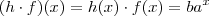 (h \cdot f)(x) = h(x) \cdot f(x) = b a^x (h \cdot f)(x) = h(x) \cdot f(x) = b a^x