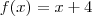 f(x) = x + 4