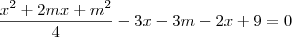 \frac{x^2 + 2mx + m^2}{4} -3x - 3m - 2x + 9 = 0