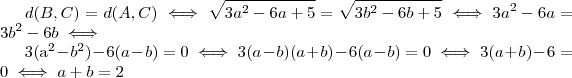 d(B,C) = d(A,C)  \iff \sqrt{3a^2 - 6a + 5} = \sqrt{3b^2 - 6b + 5} \iff 3a^2 -6a = 3b^2 -6b \iff 

3(a^2-b^2) - 6(a-b)  =  0 \iff    3 (a-b)(a+b) - 6(a-b) = 0 \iff  3(a+b) - 6 = 0 \iff a+b = 2