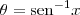 \theta = \textrm{sen}^{-1} x \theta = \textrm{sen}^{-1} x