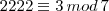 2222 \equiv 3 \, mod \, 7