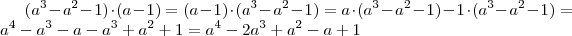 (a^3-a^2-1)\cdot (a-1)=(a-1)\cdot (a^3-a^2-1)=a \cdot (a^3-a^2-1)-1 \cdot (a^3-a^2-1) = a^4-a^3-a-a^3+a^2+1= a^4-2a^3+a^2-a+1 (a^3-a^2-1)\cdot (a-1)=(a-1)\cdot (a^3-a^2-1)=a \cdot (a^3-a^2-1)-1 \cdot (a^3-a^2-1) = a^4-a^3-a-a^3+a^2+1= a^4-2a^3+a^2-a+1