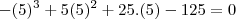 -(5)^{3}+5(5)^2 +25.(5)-125 = 0 -(5)^{3}+5(5)^2 +25.(5)-125 = 0