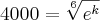 4000= \sqrt[6]{{e}^{k}}