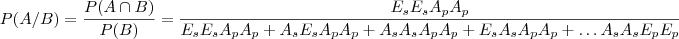 P(A/B)= \dfrac{P(A\cap B)}{P(B)}= \dfrac{E_s E_s A_p A_p}{E_s E_s A_p A_p+ A_s E_s A_p A_p + A_s A_s A_p A_p +E_s A_s A_p A_p +\ldots A_s A_s E_p E_p} P(A/B)= \dfrac{P(A\cap B)}{P(B)}= \dfrac{E_s E_s A_p A_p}{E_s E_s A_p A_p+ A_s E_s A_p A_p + A_s A_s A_p A_p +E_s A_s A_p A_p +\ldots A_s A_s E_p E_p}