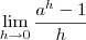 \lim_{h\to0}\frac{a^{h}-1}{h} \lim_{h\to0}\frac{a^{h}-1}{h}